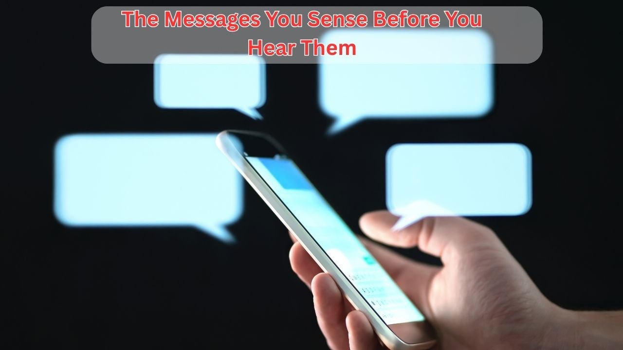 The Messages You Sense Before You Hear Them